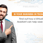 Is Your Business In Trouble Find Out How A Virtual Assistant Can Help Save It