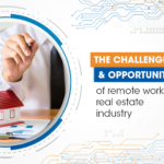 The Challenges And Opportunities Of Remote Work In Real Estate Industry