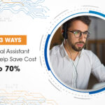 Top 3 Ways A Virtual Assistant Can Help Save Cost Up To 70