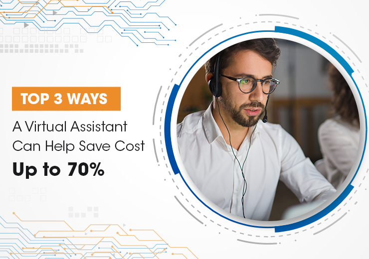 Top 3 Ways A Virtual Assistant Can Help Save Cost Up To 70