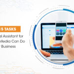 Top 15 Tasks A Virtual Assistant For Social Media Can Do For Your Business