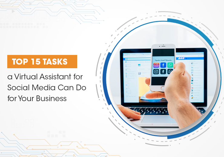 Top 15 Tasks A Virtual Assistant For Social Media Can Do For Your Business